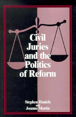 Civil Juries and the Politics of Reform by Daniels, Stephen