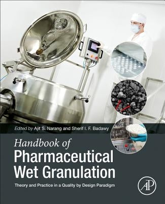 Handbook of Pharmaceutical Wet Granulation: Theory and Practice in a Quality by Design Paradigm by Narang, Ajit S.