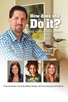 How Does She DO IT?: "Real answers and examples of how to transform your body at any age" by Boyce Jr, Robert