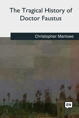 The Tragical History of Doctor Faustus by Marlowe, Christopher