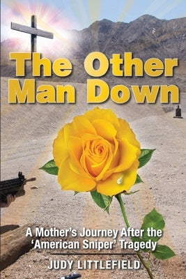 The Other Man Down: A Mother's Journey After the 'American Sniper' Tragedy. by Littlefield, Judy
