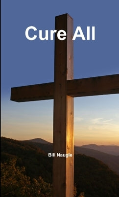 Cure All by Naugle, Bill