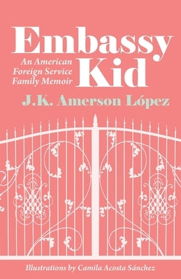 Embassy Kid: An American Foreign Service Family Memoir by S?nchez, Camila Acosta