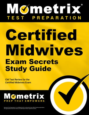Certified Midwives Exam Secrets Study Guide: CM Test Review for the Certified Midwives Exam by Mometrix Midwife Certification Test Team
