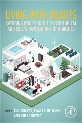Living with Robots: Emerging Issues on the Psychological and Social Implications of Robotics by Pak, Richard