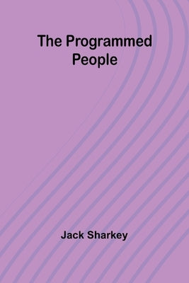 The programmed people by Sharkey, Jack