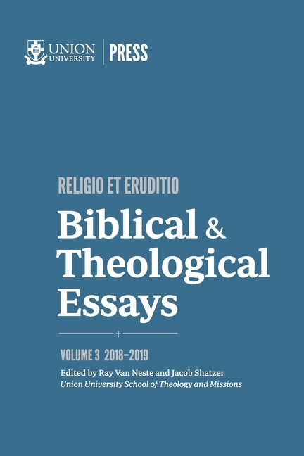 Biblical & Theological Essays: 2018-2019 by Shatzer, Jacob