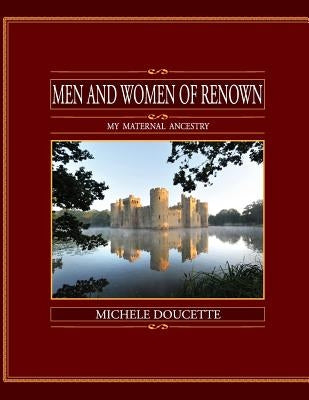 Men and Women of Renown: My Maternal Ancestry by Hesselbein, Kent
