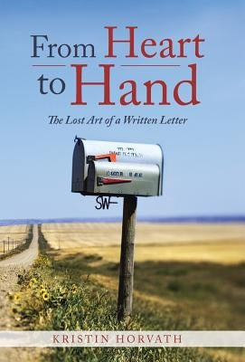 From Heart to Hand: The Lost Art of a Written Letter by Horvath, Kristin