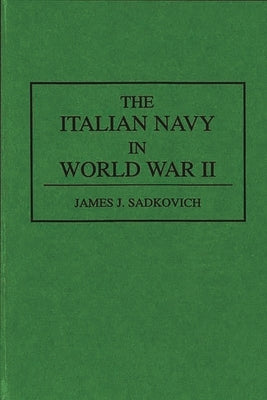 The Italian Navy in World War II by Sadkovich, James