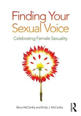Finding Your Sexual Voice: Celebrating Female Sexuality by McCarthy, Barry