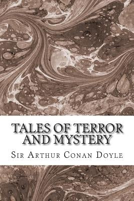 Tales Of Terror And Mystery: (Sir Arthur Conan Doyle Classics Collection) by Conan Doyle, Sir Arthur