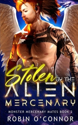 Stolen by the Alien Mercenary: A Steamy Sci-fi Monster Romance by O'Connor, Robin