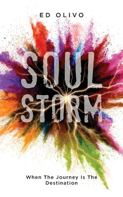 SoulStorm: When The Journey Is The Destination by Olivo, Ed