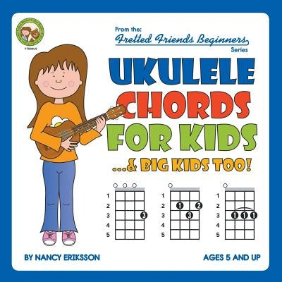 Ukulele Chords for Kids...& Big Kids Too! by Eriksson, Nancy