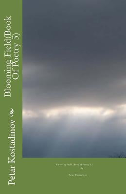 Blooming Field(Book Of Poetry 5) by Kostadinov, Petar