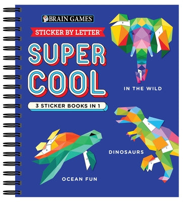 Brain Games - Sticker by Letter: Super Cool - 3 Sticker Books in 1 (30 Images to Sticker: In the Wild, Dinosaurs, Ocean Fun) by Publications International Ltd