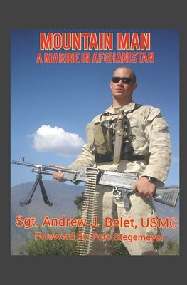 Mountain Man: A Marine In Afghanistan: The War Chronicles Volume 1 by Belet, Andrew