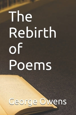 The Rebirth of Poems by Owens, George
