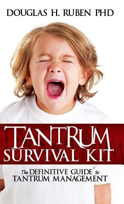 Tantrum Survival Kit: The Definitive Guide to Tantrum Management by Ruben, Douglas H.