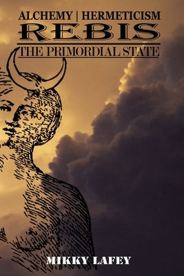 Rebis: The Primordial State by Lafey, Mikky