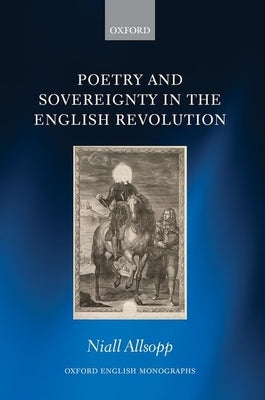 Poetry and Sovereignty in the English Revolution by Allsopp, Niall