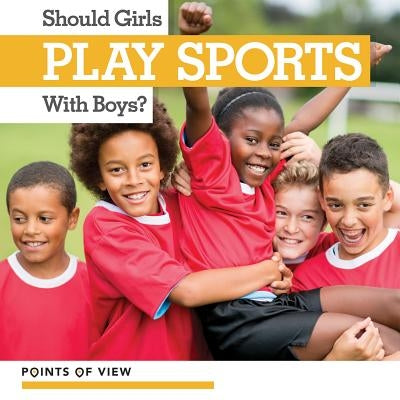 Should Girls Play Sports with Boys? by Rogers, Amy B.