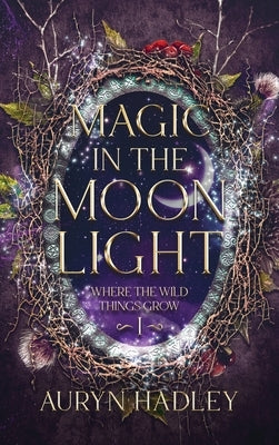 Magic in the Moonlight: A Moonlight Universe Novel by Hadley, Auryn