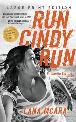 RUN CINDY RUN (Large Print) Romantic Techno Thriller - Suspenseful CIA Spy Secrets - Girl on the Run: Hunted for Secrets She Doesn't Have by McAra, Lana