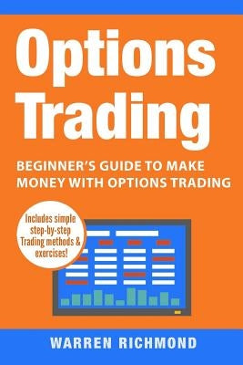 Options Trading: Beginner's Guide to Make Money with Options Trading by Richmond, Warren
