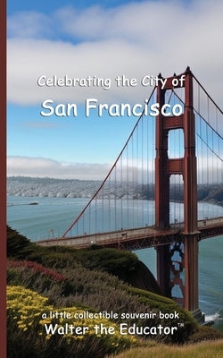 Celebrating the City of San Francisco by Walter the Educator
