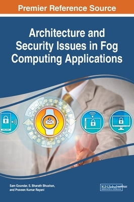 Architecture and Security Issues in Fog Computing Applications by Goundar, Sam