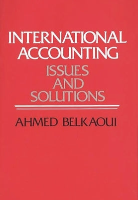 International Accounting: Issues and Solutions by Riahi-Belkaoui, Ahmed