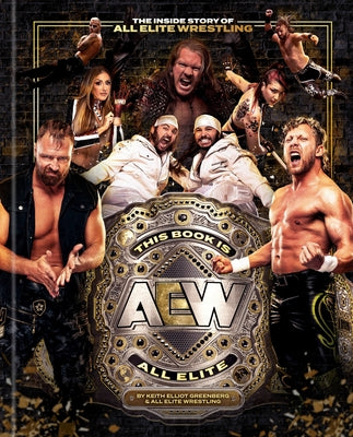 This Book Is All Elite: The Inside Story of All Elite Wrestling by Greenberg, Keith Elliot