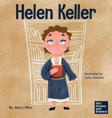 Helen Keller: A Kid's Book About Overcoming Disabilities by Nhin, Mary