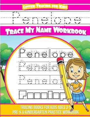 Penelope Letter Tracing for Kids Trace my Name Workbook: Tracing Books for Kids ages 3 - 5 Pre-K & Kindergarten Practice Workbook by Books, Penelope