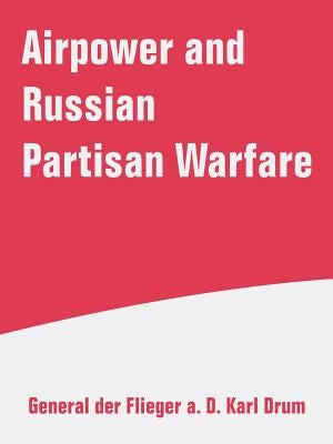Airpower and Russian Partisan Warfare by Drum, Karl