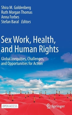 Sex Work, Health, and Human Rights: Global Inequities, Challenges, and Opportunities for Action by Goldenberg, Shira M.