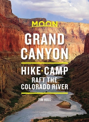 Moon Grand Canyon: Hike, Camp, Raft the Colorado River by Hull, Tim