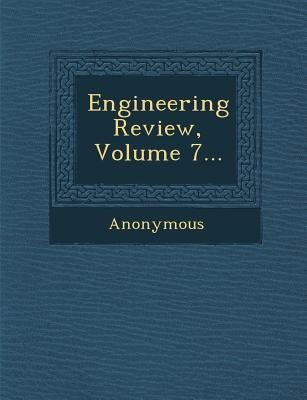 Engineering Review, Volume 7... by Anonymous