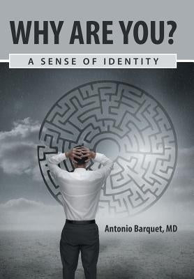 Why Are You?: A Sense of Identity by Barquet, Antonio