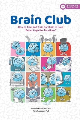 Brain Club: How to Treat and Train Our Brain to Enhance Cognitive Functions by Rezapour, Tara