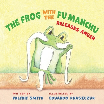 The Frog with the Fu Manchu: Releases Anger by Smith, Valerie