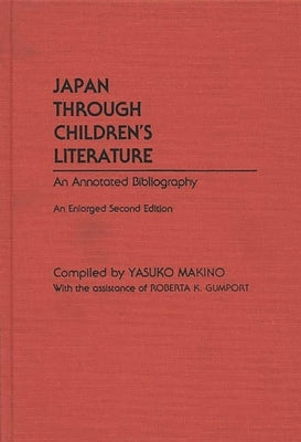 Japan Through Children's Literature: An Annotated Bibliography; Enlarged Second Edition by Makino, Yasuko