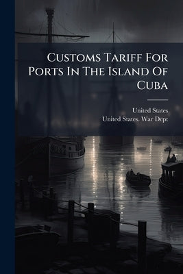 Customs Tariff For Ports In The Island Of Cuba by States, United
