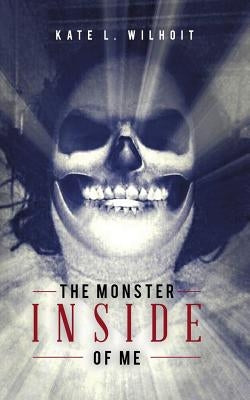 The Monster Inside of Me by Kate L. Wilhoit