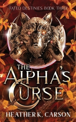 The Alpha's Curse by Carson, Heather K.