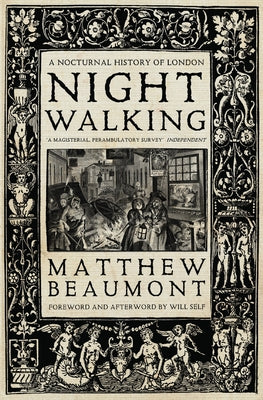 Nightwalking: A Nocturnal History of London by Beaumont, Matthew