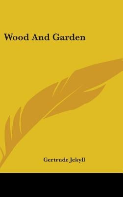 Wood And Garden by Jekyll, Gertrude
