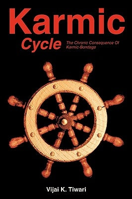 Karmic Cycle: The Chronic Consequence of Karmic-Bondage by Tiwari, Vijal K.